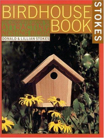 The Complete Birdhouse Book: the easy guide to attracting nesting birds