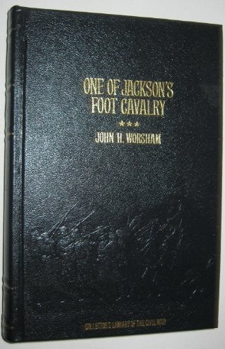 One Of Jackson's Foot Cavalry: His Experience And What He Saw During The War, 1861-1865: (Collector's Library Of The Civil War)