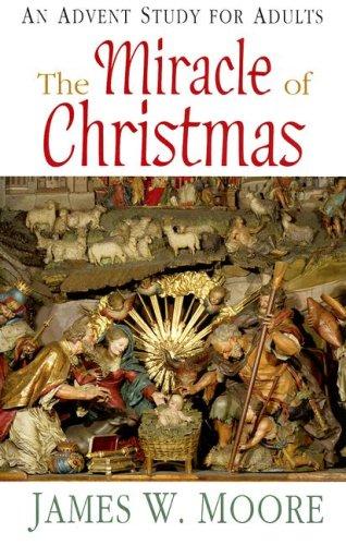 The Miracle Of Christmas: An Advent Study For Adults: an Advent study for adults