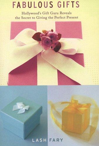 Fabulous Gifts: Hollywood's Gift Guru Reveals The Secret To Giving The Perfect Present: Hollywood's gift guru reveals the secret to giving the perfect present