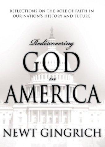 Rediscovering God In America: Reflections On The Role Of Faith In Our Nation's History And Future
