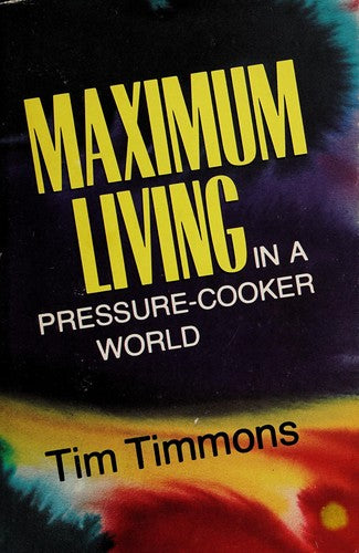 Maximum Living In A Pressure-Cooker World