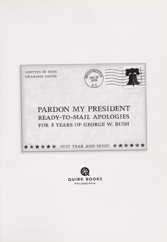 Pardon My President: Fold-And-Mail Apologies For 8 Years Of George W. Bush: Fold-and-Mail Apologies for 8 Years of George W. Bush