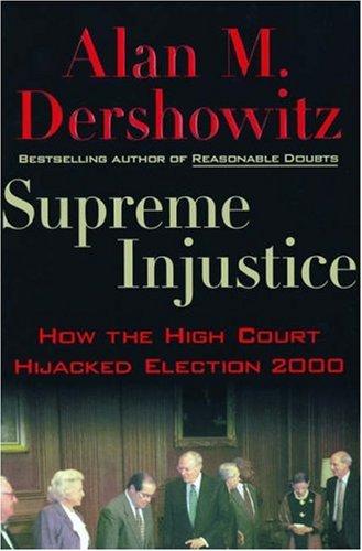 Supreme Injustice: How The High Court Hijacked Election 2000