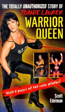 Warrior Queen: The Totally Unauthorized Story Of Joanie Laurer