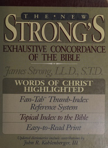 The New Strong's Exhaustive Concordance Of The Bible (Concordance): with main concordance, appendix to the main concordance, topical index to the Bible, dictionary of the Hebrew bible, dictionary of the Greek Testament
