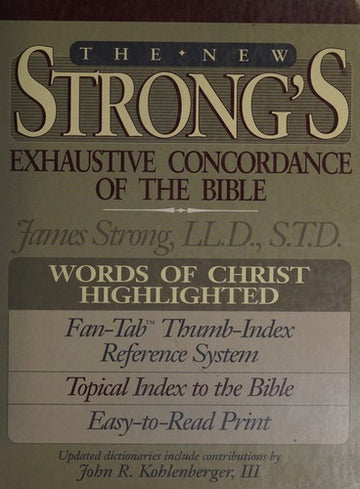 The New Strong's Exhaustive Concordance Of The Bible (Concordance): with main concordance, appendix to the main concordance, topical index to the Bible, dictionary of the Hebrew bible, dictionary of the Greek Testament