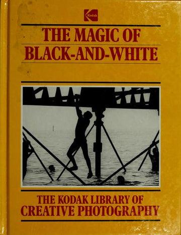The Kodak Library Of Creative Photography: The Magic Of Black And White