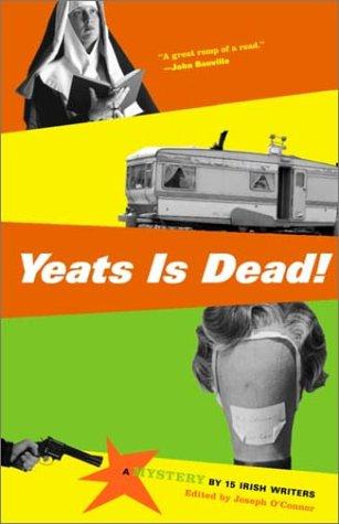 Yeats Is Dead!: A Mystery By 15 Irish Writers