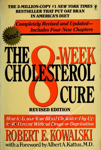 The 8-Week Cholesterol Cure: How To Lower Your Blood Cholesterol By Up To 40 Percent Without Drugs Or Deprivation