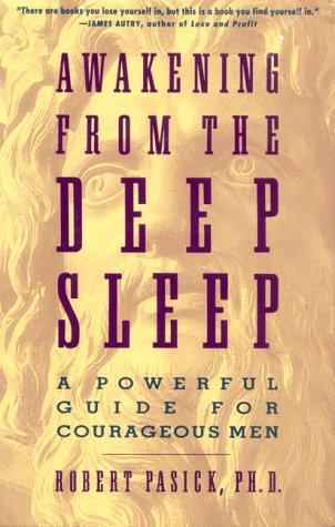 Awakening From The Deep Sleep : A Powerful Guide For Courageous Men