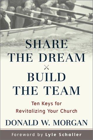 Share The Dream, Build The Team : Ten Keys For Revitalizing Your Church