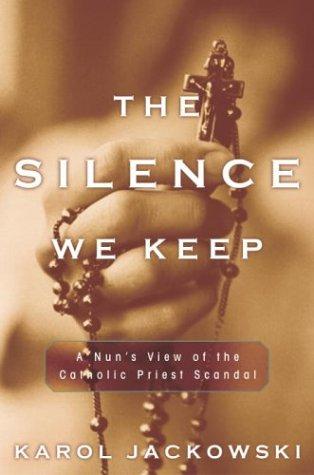 The Silence We Keep: A Nun's View Of The Catholic Priest Scandal
