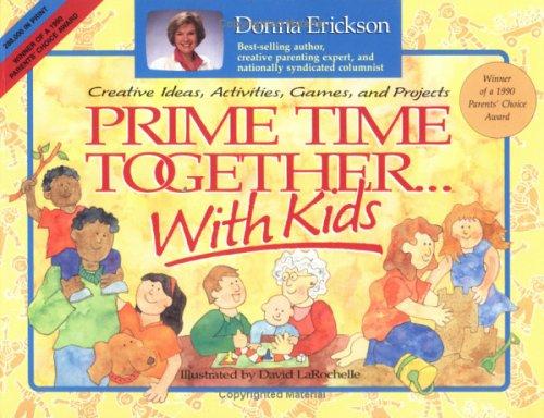 Prime Time Together With Kids: Creative Ideas, Activities, Games, And Projects: creative ideas, activities, games, and projects