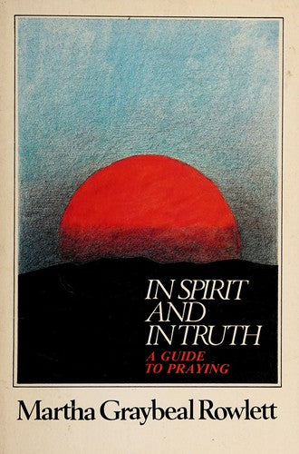 In Spirit And In Truth: A Guide To Praying