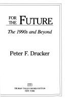 Managing For The Future: The 1990s And Beyond: the 1990s and beyond