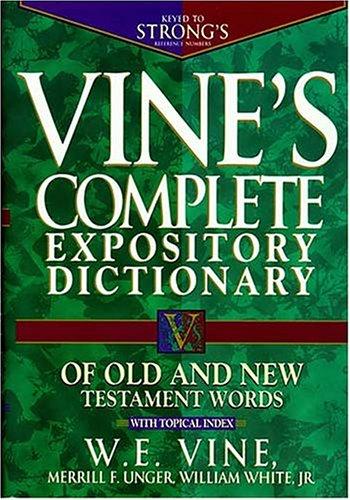 Vine's Complete Expository Dictionary Of Old And New Testament Words: With Topical Index: with topical index
