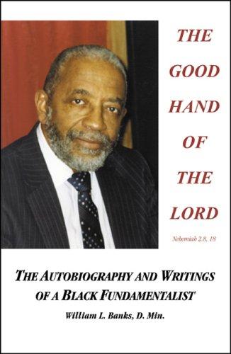 The Good Hand Of The Lord: The Autobiography And Writings Of A Black Fundamentalist