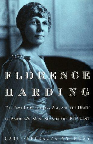 Florence Harding: The First Lady, The Jazz Age, And The Death Of America's Most Scandalous President