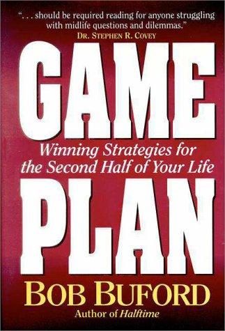 Game Plan: Winning Strategies For The Second Half Of Your Life