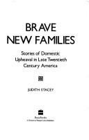 Brave New Families: stories of domestic upheaval in late twentieth century America