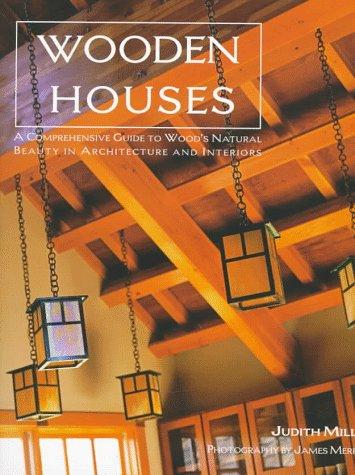 Wooden Houses: a comprehensive guide to Wood's Natural Beauty in Architecture and Interiors