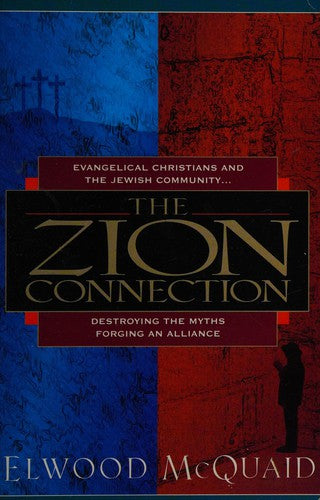The Zion Connection: Evangelical Christians And The Jewish Community...Destroying The Myths Forging An Alliance