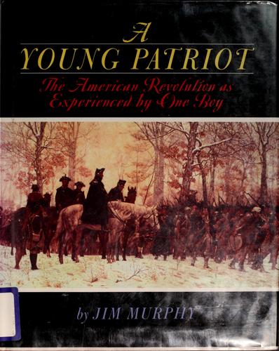 A Young Patriot: The American Revolution As Experienced By One Boy