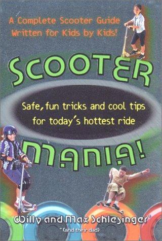 Scooter Mania!: Fun Tricks And Cool Tips For Today's Hottest Ride