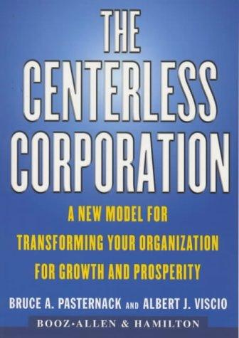 The Centerless Corporation: A New Model For Transforming Your Organization For Growth And Prosperity