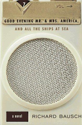 Good Evening Mr. And Mrs. America, And All The Ships At Sea: Novel, A
