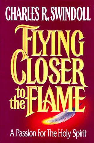 Flying Closer To The Flame: A Passion For The Holy Spirit