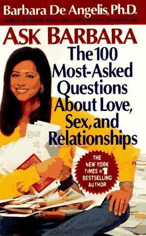 Ask Barbara: The 100 Most Asked Questions About Love, Sex, And Relationships