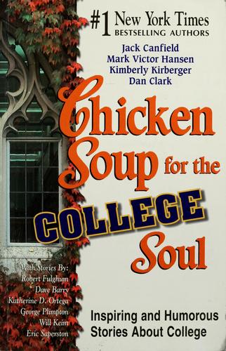 Chicken Soup For The College Soul: Inspiring And Humorous Stories About College