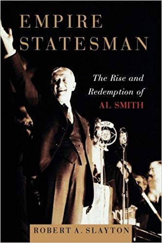 Empire Statesman: The Rise And Redemption Of Al Smith: the rise and redemption of Al Smith