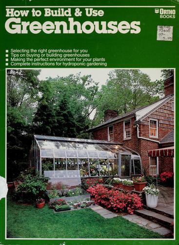 Ortho Books How To Build & Use Greenhouses: Large&small,Packaged And Custom-Built With Special Sections On Solar Heating,Hydroponics,Coldframes,Window Greenhouses And Terrariums.