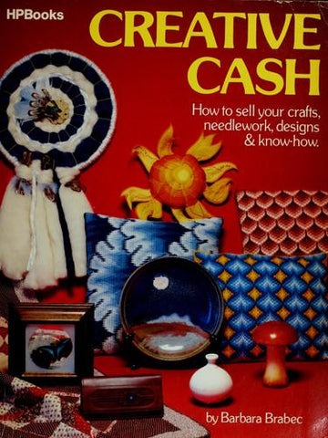Creative Cash: how to sell your crafts, needlework, designs & know-how
