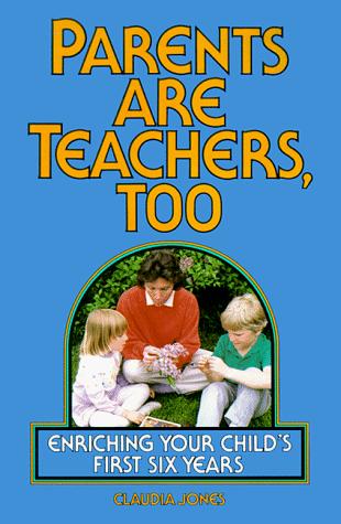 Parents Are Teachers Too: Enriching Your Child's First Six Years (Little Hands(R))