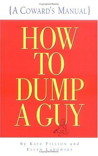 How To Dump A Guy: (A Coward's Manual)