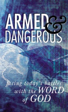 Armed&Dangerous: Facing Today's Battles With The Word Of God