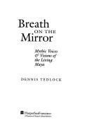 Breath On The Mirror: mythic voices & visions of the living Maya