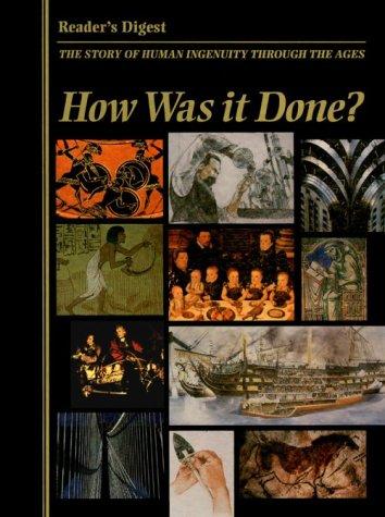 How Was It Done?: The Story Of Human Ingenuity Through The Ages: the story of human ingenuity through the ages