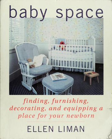 Baby Space: finding, furnishing, decorating, and equipping a place for your newborn