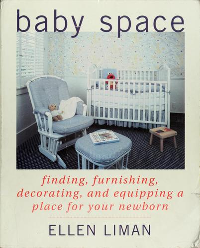 Baby Space: finding, furnishing, decorating, and equipping a place for your newborn