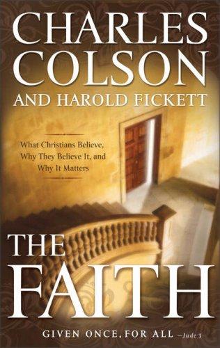 The Faith: What Christians Believe, Why They Believe It, And Why It Matters: what Christians believe, why they believe it, and why it matters