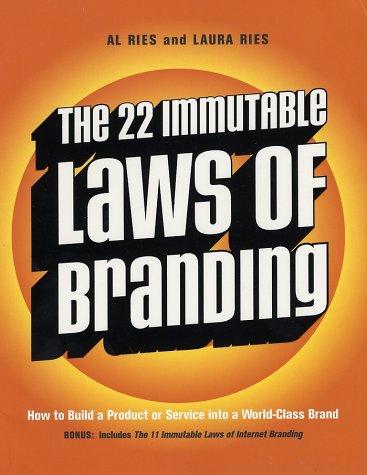The 22 Immutable Laws Of Branding: how to build a product or service into a world-class brand