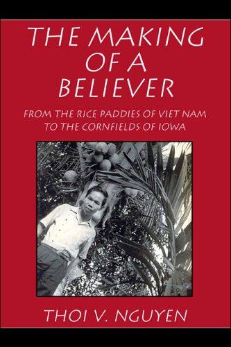 The Making Of A Believer: From The Rice Paddies Of Vietnam To The Cornfields Of Iowa