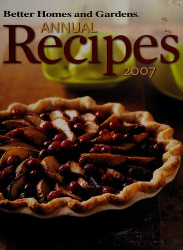 Better Homes And Gardens Annual Recipes 2007