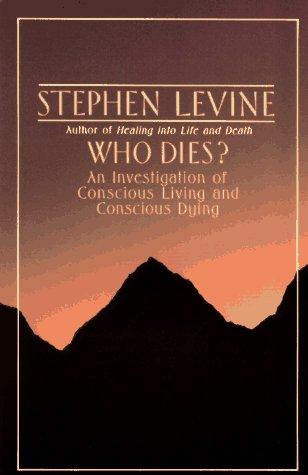 Who Dies?: An Investigation Of Conscious Living And Conscious Dying