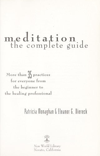 Meditation-The Complete Guide: the complete guide : more than 35 practices fro everyone from the beginner to the healing professional